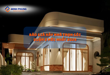 ĐƠN GIÁ XÂY NHÀ TRỌN GÓI QUẬN 2 (TP. THỦ ĐỨC) 2025: HIỆN THỰC HÓA NGÔI NHÀ ĐẲNG CẤP CÙNG CÔNG TY XÂY DỰNG NHÀ TRỌN GÓI MINH PHỤNG!