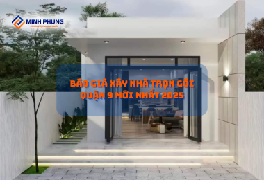 BÁO GIÁ XÂY NHÀ TRỌN GÓI QUẬN 9 (TP. THỦ ĐỨC) MỚI NHẤT 2025: KIẾN TẠO NGÔI NHÀ ĐẸP HIỆN ĐẠI CÙNG MINH PHỤNG!