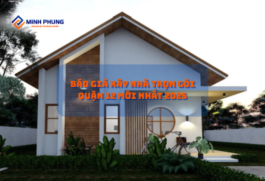 BÁO GIÁ XÂY NHÀ TRỌN GÓI QUẬN 12 MỚI NHẤT 2025