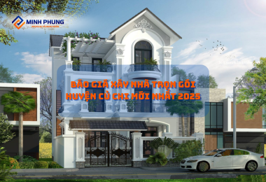 ĐƠN GIÁ DỊCH VỤ XÂY NHÀ TRỌN GÓI CỦ CHI 2025: CHẮP CÁNH ƯỚC MƠ TỔ ẤM CÙNG MINH PHỤNG – CÔNG TY XÂY NHÀ TRỌN GÓI HÀNG ĐẦU!