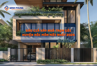 GIÁ THÀNH XÂY NHÀ TRỌN GÓI HÓC MÔN 2025: BIẾN ƯỚC MƠ TỔ ẤM THÀNH HIỆN THỰC CÙNG MINH PHỤNG – CÔNG TY XÂY NHÀ TRỌN GÓI ĐÁNG TIN CẬY!
