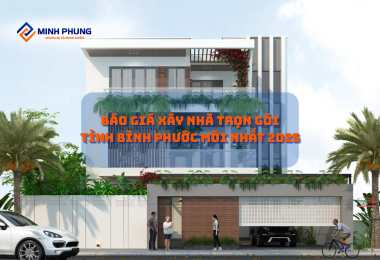 BÁO GIÁ XÂY NHÀ TRỌN GÓI BÌNH PHƯỚC 2025: HIỆN THỰC HÓA NGÔI NHÀ MƠ ƯỚC CÙNG MINH PHỤNG – LỰA CHỌN CÔNG TY XÂY DỰNG UY TÍN!