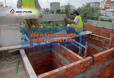 BÁO GIÁ DỊCH VỤ SỬA NHÀ TRỌN GÓI QUẬN 2 2025: NÂNG CẤP KHÔNG GIAN SỐNG ĐẲNG CẤP CÙNG MINH PHỤNG – CÔNG TY CẢI TẠO NHÀ PHỐ CHUYÊN NGHIỆP!