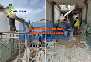 BÁO GIÁ CẢI TẠO NHÀ QUẬN 10 MỚI NHẤT 2025: CHỌN DỊCH VỤ SỬA CHỮA NHÀ UY TÍN QUẬN 10 – CÙNG MINH PHỤNG NÂNG TẦM KHÔNG GIAN SỐNG!