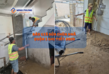 BÁO GIÁ SỬA CHỮA NHÀ QUẬN 1 TRỌN GÓI 2025 – CÔNG TY SỬA NHÀ UY TÍN MINH PHỤNG: NÂNG CẤP KHÔNG GIAN SỐNG ĐẲNG CẤP!