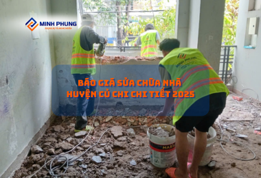 BÁO GIÁ SỬA CHỮA NHÀ CỦ CHI TRỌN GÓI 2025 – CÔNG TY CẢI TẠO NHÀ ĐẸP MINH PHỤNG: KIẾN TẠO KHÔNG GIAN SỐNG LÝ TƯỞNG!