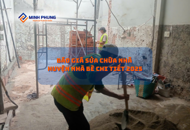 BÁO GIÁ SỬA NHÀ HUYỆN NHÀ BÈ TRỌN GÓI 2025 – CÔNG TY SỬA NHÀ TPHCM MINH PHỤNG: NÂNG CẤP KHÔNG GIAN, NÂNG TẦM CUỘC SỐNG!