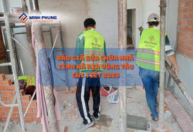 BÁO GIÁ SỬA CHỮA NHÀ TỈNH BÀ RỊA VŨNG TÀU 2025 – CÔNG TY SỬA NHÀ NĂM 2025 MINH PHỤNG: BIẾN TỔ ẤM THÀNH NƠI AN CƯ LÝ TƯỞNG!