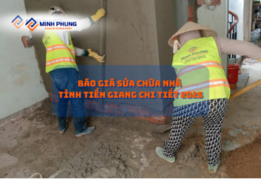 BÁO GIÁ SỬA NHÀ TRỌN GÓI TỈNH TIỀN GIANG 2025 – CÔNG TY CẢI TẠO NHÀ MINH PHỤNG: KIẾN TẠO KHÔNG GIAN SỐNG ĐẲNG CẤP!