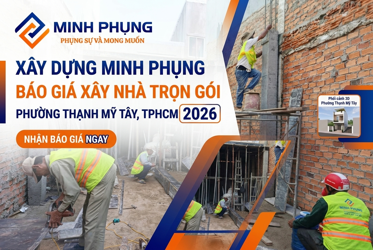 Báo Giá Xây Nhà Trọn Gói Phường Thạnh Mỹ Tây 2026 – Chi Phí & Vật Liệu Mới Nhất