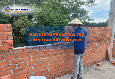 ĐƠN GIÁ XÂY NHÀ PHẦN THÔ QUẬN BÌNH TÂN MỚI NHẤT 2025 TỪ MINH PHỤNG – NƠI AN CƯ, LẠC NGHIỆP!