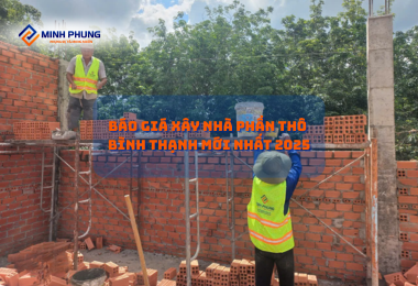BÁO GIÁ XÂY NHÀ PHẦN THÔ BÌNH THẠNH MỚI NHẤT 2025 – HIỆN THỰC HÓA ƯỚC MƠ CÙNG MINH PHỤNG