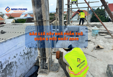 BÁO GIÁ THI CÔNG NHÀ PHẦN THÔ QUẬN 6 MỚI NHẤT TỪ MINH PHỤNG – BẢO CHỨNG CHO TỔ ẤM VỮNG CHÃI