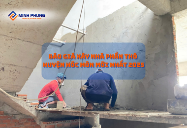 BÁO GIÁ THI CÔNG PHẦN THÔ HÓC MÔN 2025: XÂY DỰNG TỔ ẤM HIỆN ĐẠI – CHI PHÍ HỢP LÝ CÙNG MINH PHỤNG!