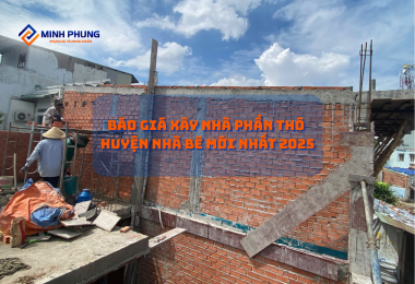 BÁO GIÁ THI CÔNG PHẦN THÔ NHÀ BÈ 2025: KIẾN TẠO TỔ ẤM CHẤT LƯỢNG CÙNG MINH PHỤNG!