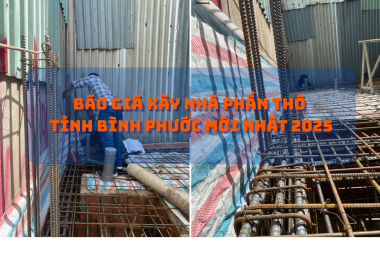 BÁO GIÁ THI CÔNG PHẦN THÔ BÌNH PHƯỚC 2025: XÂY DỰNG TỔ ẤM CHẤT LƯỢNG VỚI GIÁ TỐI ƯU CÙNG MINH PHỤNG!