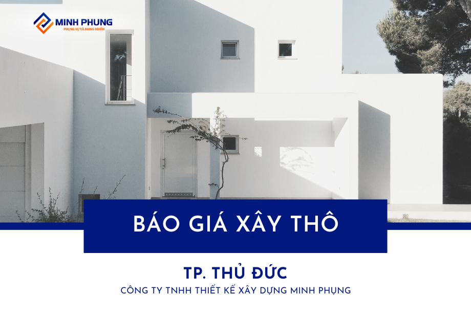 BÁO GIÁ XÂY NHÀ PHẦN THÔ TP THỦ ĐỨC MỚI NHẤT 2025 – HIỆN THỰC HÓA GIẤC MƠ AN CƯ CÙNG MINH PHỤNG