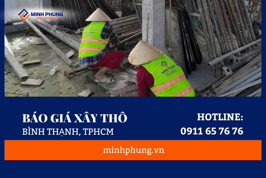 BÁO GIÁ XÂY NHÀ PHẦN THÔ BÌNH THẠNH MỚI NHẤT 2025 – HIỆN THỰC HÓA ƯỚC MƠ CÙNG MINH PHỤNG